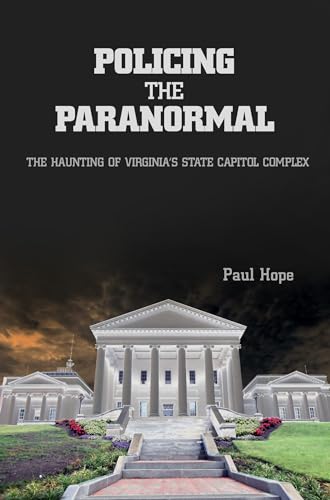 Policing the Paranormal: The Haunting of Virginia's State Capitol Complex
Policing the Paranormal: The Haunting of Virginia's State Capitol Complex