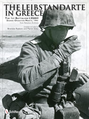 The Leibstandarte in Greece: The 1st Battalion Lssah During Operation Marita, 1941 from Battalion...