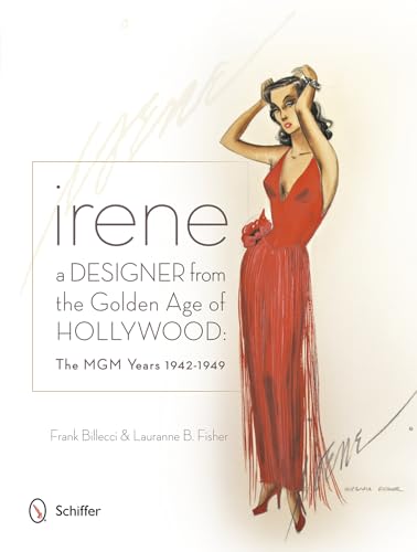 Irene : A Designer from the Golden Age of Hollywood - the Mgm Years 1942-49
Irene : A Designer from the Golden Age of Hollywood - the Mgm Years 1942-49
