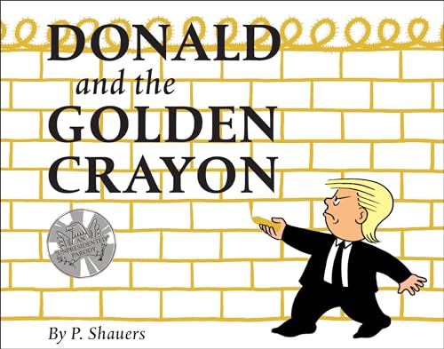Donald and the Golden Crayon: An Unpresidented Parody: A Book That Uses the Best Words
Donald and the Golden Crayon: An Unpresidented Parody: A Book That Uses the Best Words
