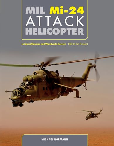MIL Mi-24 Attack Helicopter : In Soviet/Russian and Worldwide Service, 1972 to the Present
MIL Mi-24 Attack Helicopter : In Soviet/Russian and Worldwide Service, 1972 to the Present