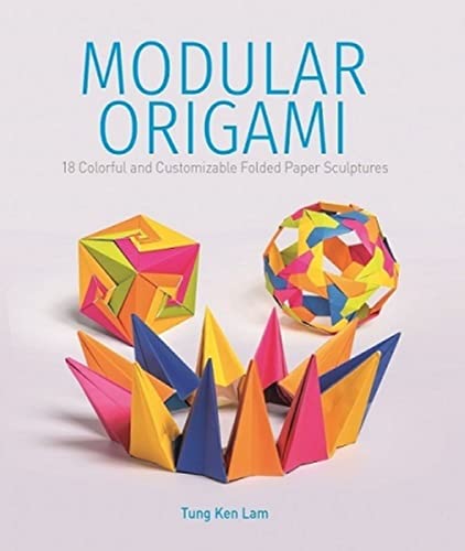Modular Origami: 18 Colorful And Customizable Folded Paper Sculptures