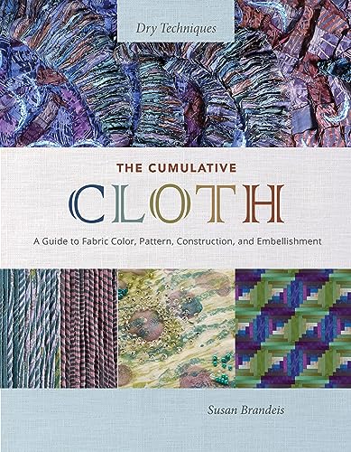 Cumulative Cloth : Dry Techniques: a Guide to Fabric Color, Pattern, Construction, and Embellishment
Cumulative Cloth : Dry Techniques: a Guide to Fabric Color, Pattern, Construction, and Embellishment