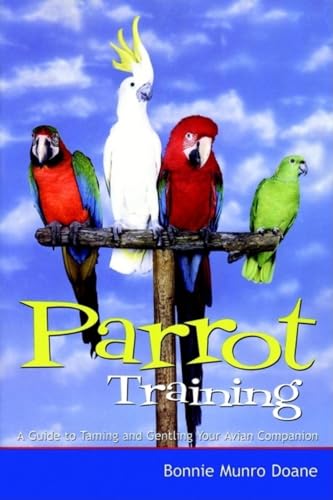 Parrot Training: A Guide to Taming and Gentling Your Avian Companion (Pets)