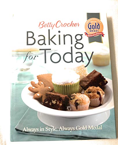 Betty Crocker Baking for Today: Always in Style, Always Gold Medal (Betty Crocker Books)