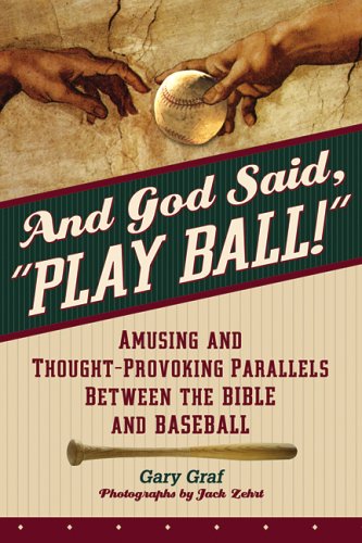 And God Said, "Play Ball!": Amusing And Thought-Provoking Parallels Between The Bible And Baseball
And God Said, "Play Ball!": Amusing And Thought-Provoking Parallels Between The Bible And Baseball