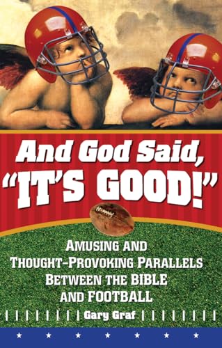 And God Said, "It's Good!": Amusing and Thought-Provoking Parallels Between the Bible and Football
And God Said, "It's Good!": Amusing and Thought-Provoking Parallels Between the Bible and Football
