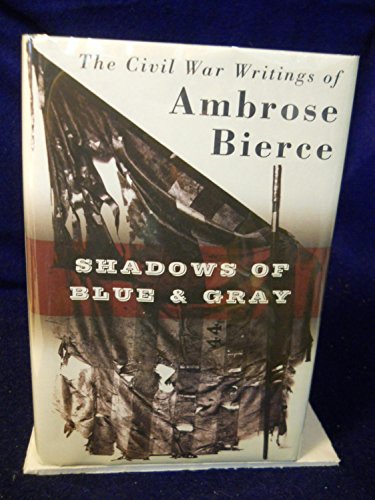 Shadows of Blue Gray : The Civil War Writings of Ambrose Bierce