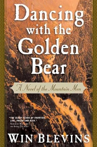 Dancing with the Golden Bear: A Novel of the Mountain Men [First Edition]