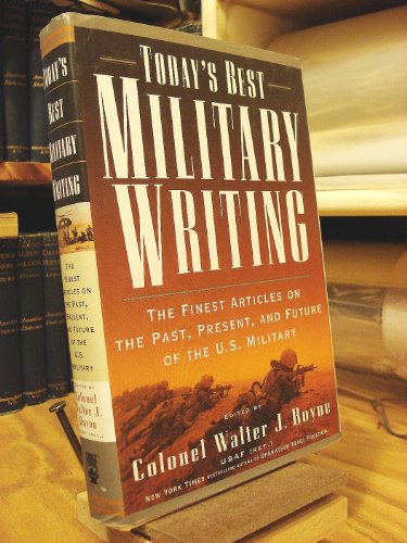 Today's Best Military Writing : The Finest Articles on the Past, Present, and Future of the U.S. ...