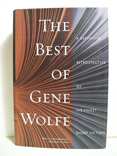 The Best of Gene Wolfe: A Definitive Retrospective of His Finest Short Fiction