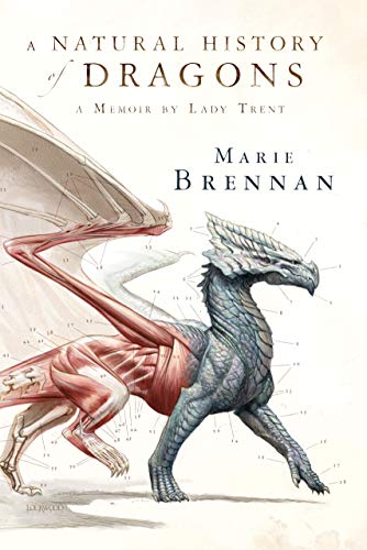 A Natural History of Dragons: A Memoir by Lady Trent (The Lady Trent Memoirs, 1).