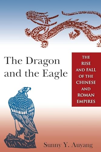 The Dragon and the Eagle: The Rise and Fall of the Chinese and Roman Empires