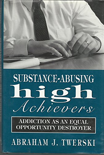 Substance-Abusing High Achievers: Addiction as an Equal Opportunity Destroyer (Library of Substance Abuse Treatment)
Substance-Abusing High Achievers: Addiction as an Equal Opportunity Destroyer (Library of Substance Abuse Treatment)