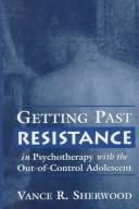 Getting Past Resistance in Psychotherapy with the Out-of-Control Adolescent
Getting Past Resistance in Psychotherapy with the Out-of-Control Adolescent