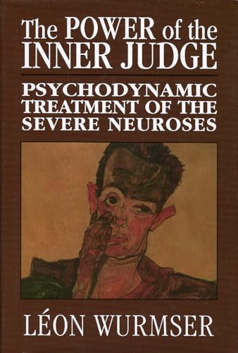 The Power of the Inner Judge: Psychodynamic Treatment of the Severe Neuroses