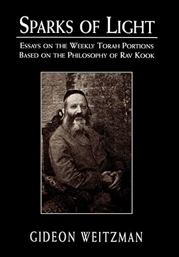 Sparks of Light: Essays on the Weekly Torah Portion Based on the Philosophy of Rav Kook