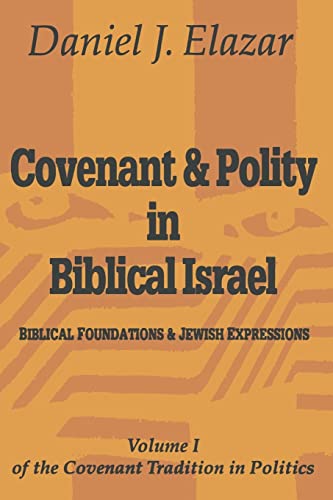 Covenant and Polity in Biblical Israel: (Biblical Foundations and Jewish Expressions) Volume 1 of...
