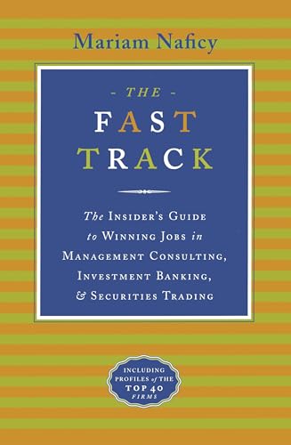 Fast Track : The Insider's Guide to Winning Jobs in Management Consulting, Investment Banking, and Securities Trading
Fast Track : The Insider's Guide to Winning Jobs in Management Consulting, Investment Banking, and Securities Trading