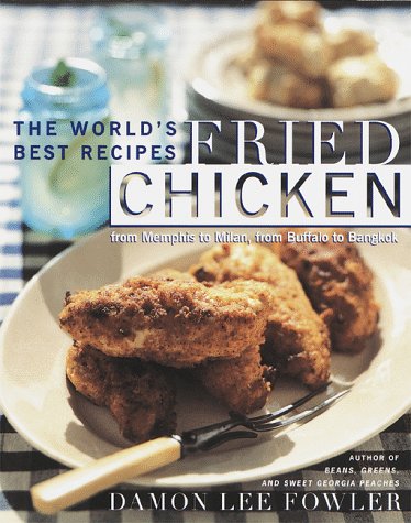 FRIED CHICKEN, from Memphis to Milan, from Buffalo to Bangkok