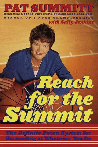 Reach for the Summitt: The Definite Dozen System for Succeeding at Whatever You Do.
