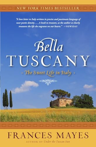 Bella Tuscany: The Sweet Life in Italy.