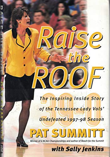 Raise the Roof: The Inspiring Inside Story of the Tennessee Lady Vols' Undefeated 1997-98 Season