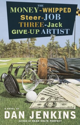 The Money-Whipped Steer-Job Three-Jack Give-Up Artist: A Novel