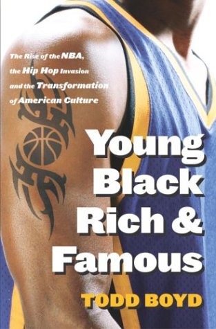 Young Black Rich and Famous: The Rise of the NBA, the Hip Hop Invasion and the Transformation of ...