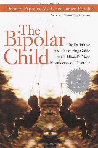 The Bipolar Child : The Definitive and Reassuring Guide to Childhood's Most Misunderstood Disorder