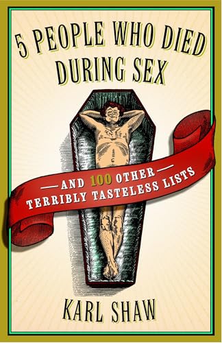 5 People Who Died During Sex: and 100 Other Terribly Tasteless Lists