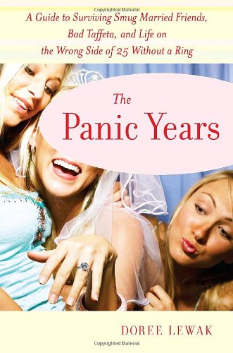 The Panic Years: A Guide to Surviving Smug Married Friends, Bad Taffeta, and Life on the Wrong Si...