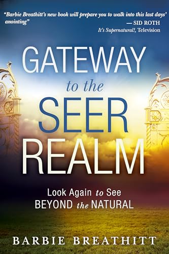 Gateway to the Seer Realm : Look Again to See Beyond the Natural