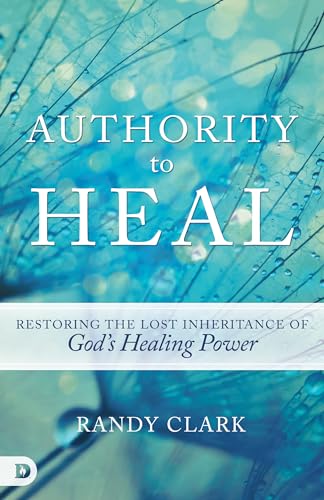 Authority to Heal: Restoring the Lost Inheritance of Gods Healing Power