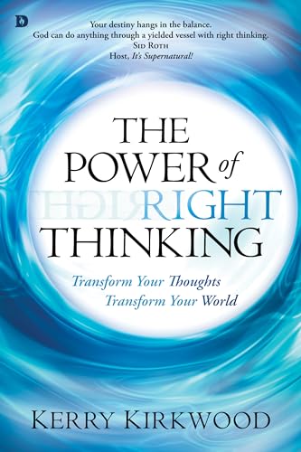 The Power of Right Thinking: Transform Your Thoughts Transform Your World