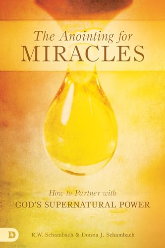The Anointing for Miracles: How to Partner with God's Supernatural Power