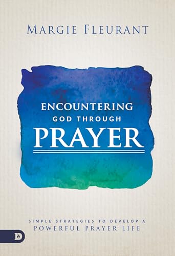 Encountering God Through Prayer: Simple Strategies to Develop a Powerful Prayer Life
Encountering God Through Prayer: Simple Strategies to Develop a Powerful Prayer Life