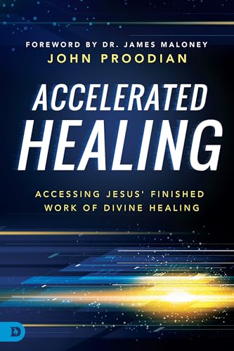 Accelerated Healing: Accessing Jesus' Finished Work of Divine Healing