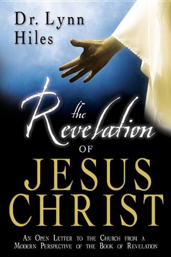 The Revelation of Jesus Christ: An Open Letter to the Churches from a Modern Perspective of the Book of Revelation
The Revelation of Jesus Christ: An Open Letter to the Churches from a Modern Perspective of the Book of Revelation