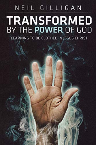 Transformed by the Power of God: Learning to be Clothed in Jesus Christ