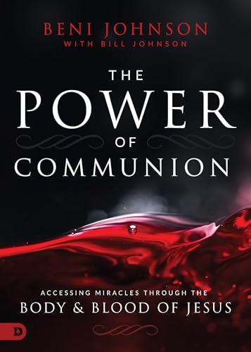 Power of Communion : Accessing Miracles Through the Body & Blood of Jesus