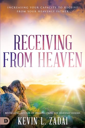 Receiving from Heaven: Increasing Your Capacity to Receive from Your Heavenly Father
Receiving from Heaven: Increasing Your Capacity to Receive from Your Heavenly Father