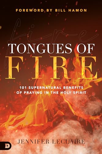 Tongues of Fire: 101 Supernatural Benefits of Praying in the Holy Spirit
Tongues of Fire: 101 Supernatural Benefits of Praying in the Holy Spirit
