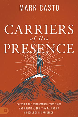 Carriers of His Presence: Exposing the Compromised Priesthood and Political Spirit by Raising up a People of His Presence
Carriers of His Presence: Exposing the Compromised Priesthood and Political Spirit by Raising up a People of His Presence