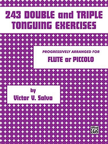 243 Double and Triple Tonguing Exercises: Progressively Arranged for Flute or Piccolo
243 Double and Triple Tonguing Exercises: Progressively Arranged for Flute or Piccolo