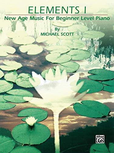 Elements I: New Age Music for Beginner Level Piano (New Age Series)