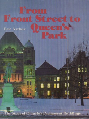 From Front Street To Queen's Park : The Story Of Ontario's Parliament Buildings, With A Chapter O...