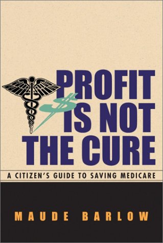 Profit Is Not The Cure : A Citizen's Guide To Saving Medicare
