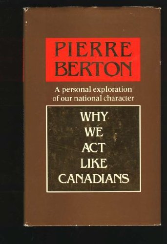 WHY WE ACT LIKE CANADIANS: A Personal Exploration of Our National Character (Signed)
