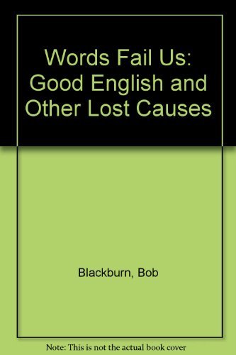 Words Fail Us: Good English and Other Lost Causes